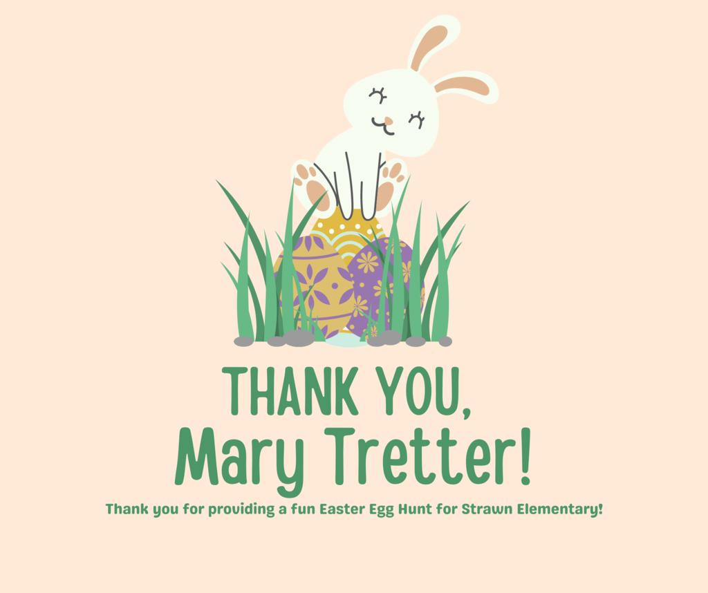 Thank you, Mary Tretter, for providing an Easter Egg Hunt for Strawn Elementary!