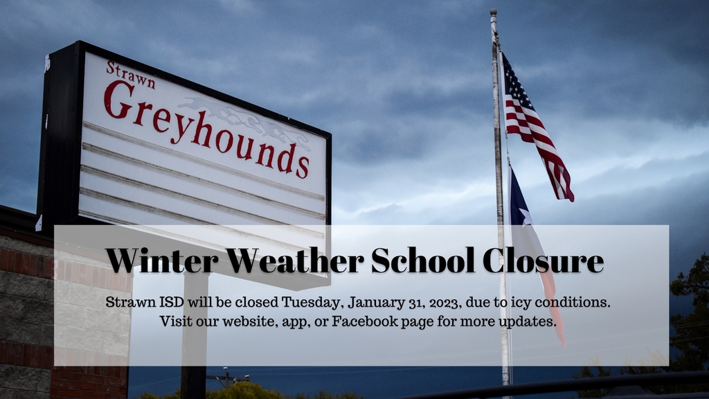 Strawn ISD will be closed Tuesday, January 31, 2023, due to icy conditions. 