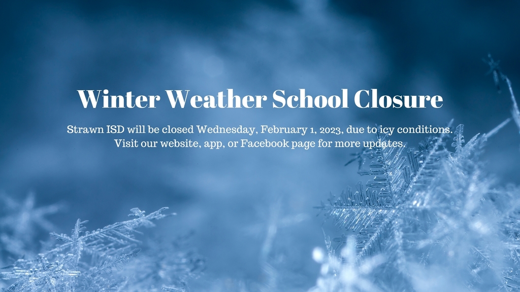 Strawn ISD will be closed Wednesday, February 1, 2023, due to icy conditions.
Visit our website, app, or Facebook page for more updates.
