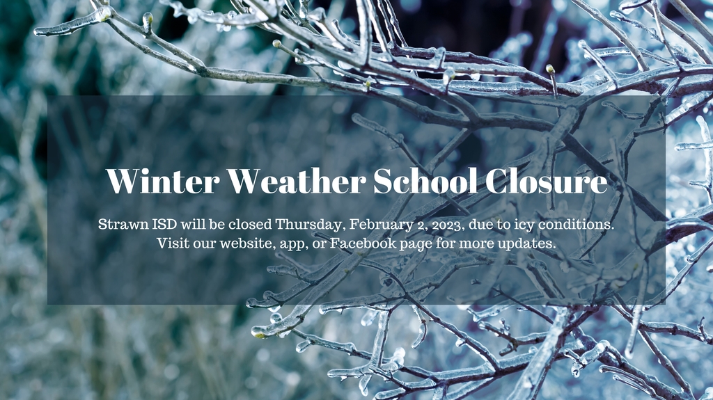 Strawn ISD will be closed Thursday, February 2, 2023, due to icy conditions.
Visit our website, app, or Facebook page for more updates.
