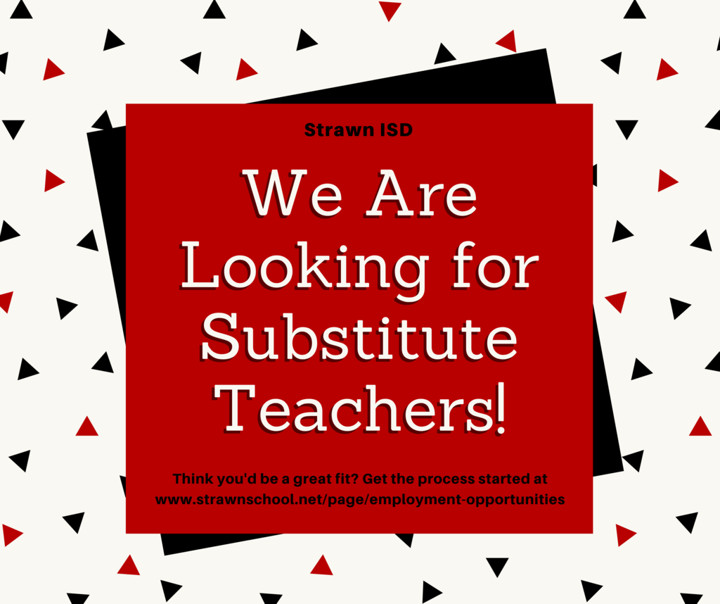 Strawn ISD is looking for substitute teachers!  Think you'd be a great fit? Get the process started at  www.strawnschool.net/page/employment-opportunities