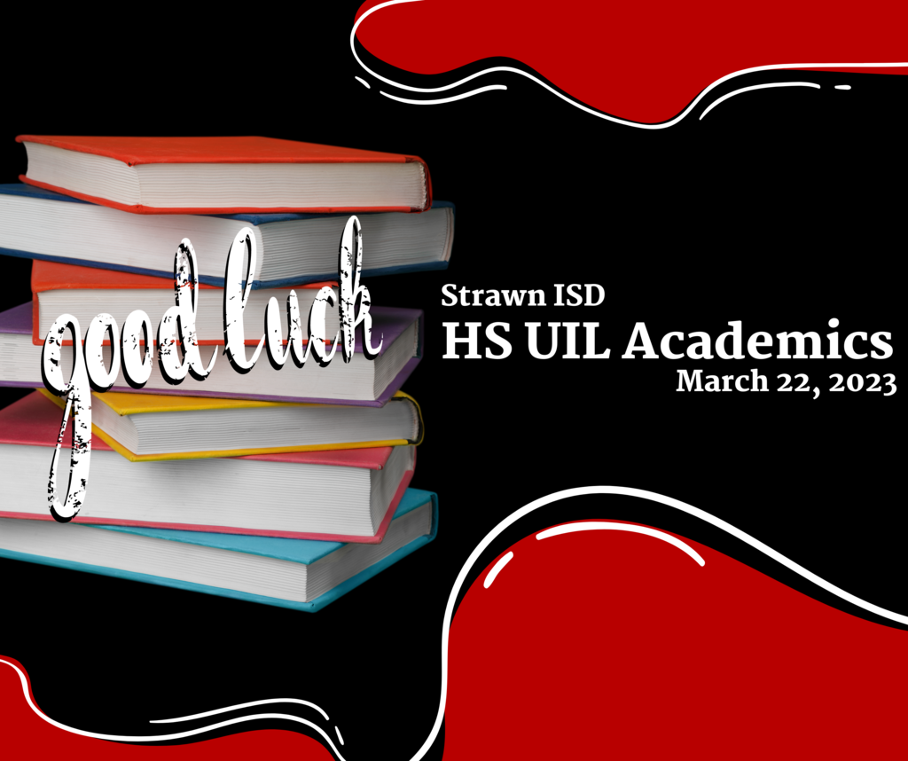 Graphic has stack of books in background and says Good Luck Strawn ISD HS UIL Academics March 22, 2023