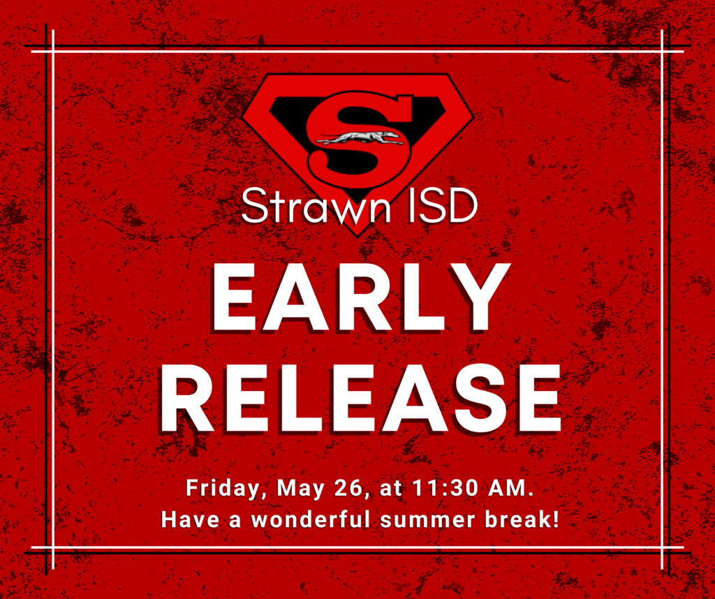 Strawn ISD Early Release Friday, May 26, at 11:30 AM. Have a wonderful summer break!